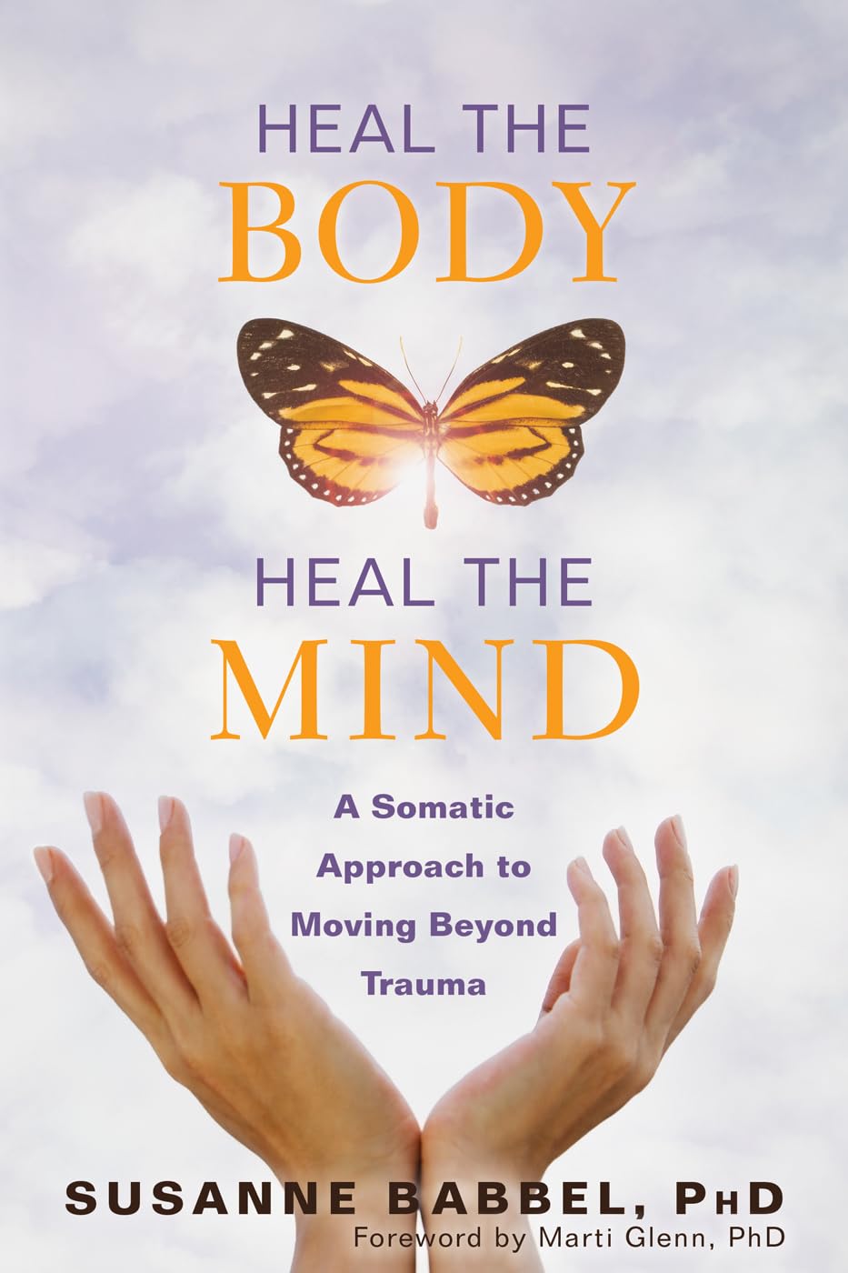 Heal the Body and Mind: Somatic Therapy Guide for Trauma Recovery - Self-Help Book for PTSD, Anxiety Relief & Emotional Healing | Perfect for Therapists, Yoga Practitioners & Mental Wellness