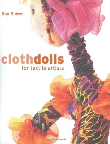 Ray Slater's Cloth Dolls for Textile Artists - Hardcover Book (2008) | DIY Sewing Projects, Handmade Doll Making Guide, Creative Crafting Inspiration for Beginners & Experts