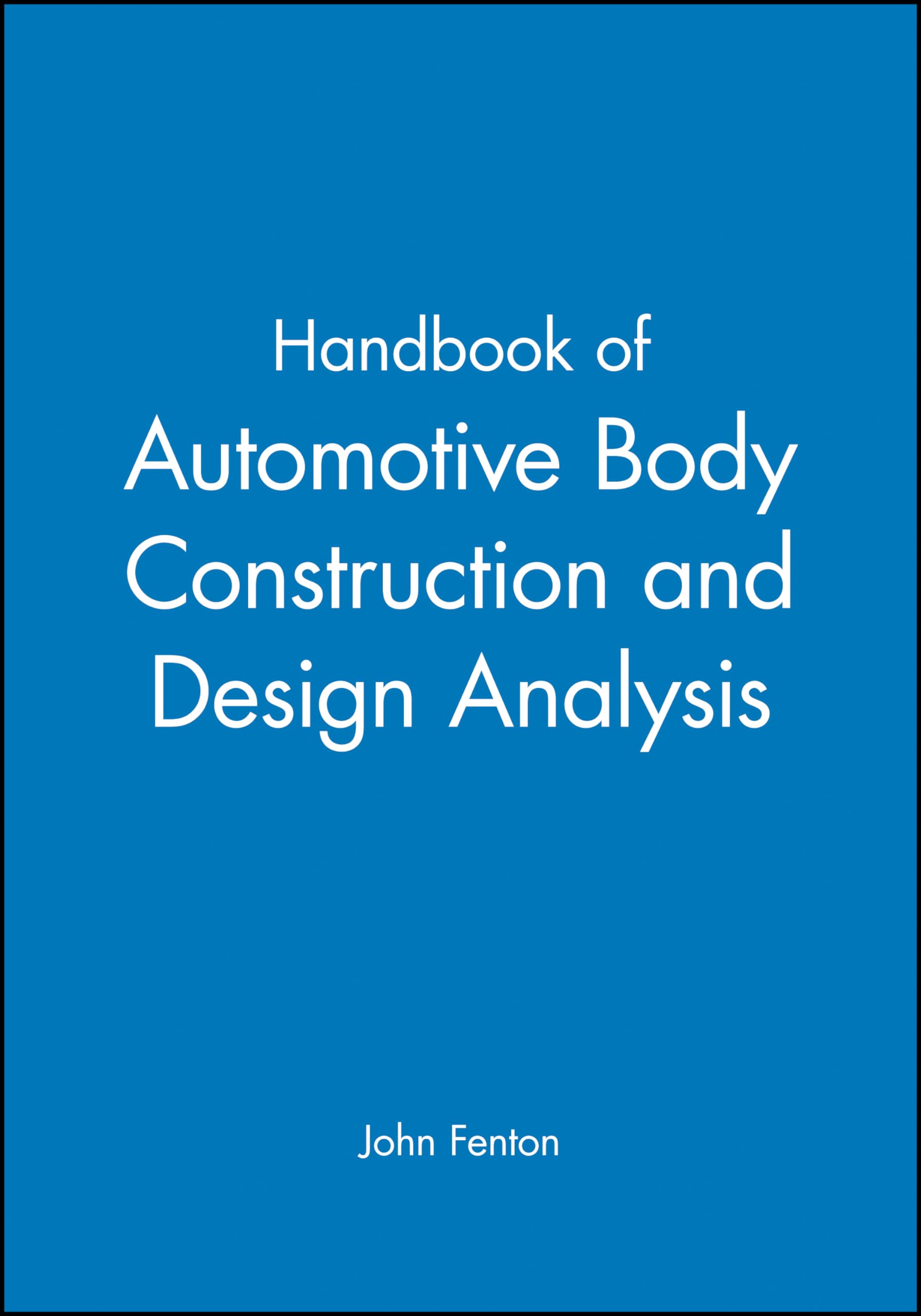 Automotive Body Construction & Design Analysis Handbook - Essential Guide for Engineers, Students & DIY Enthusiasts | Car Repair, Vehicle Modification & Mechanical Engineering Reference