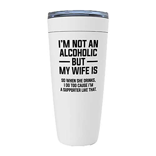 I'm Not An ic but My Wife is So When She Drinks I Do Too Cause I'm Supportive Like That B 20oz Viking Tumbler White