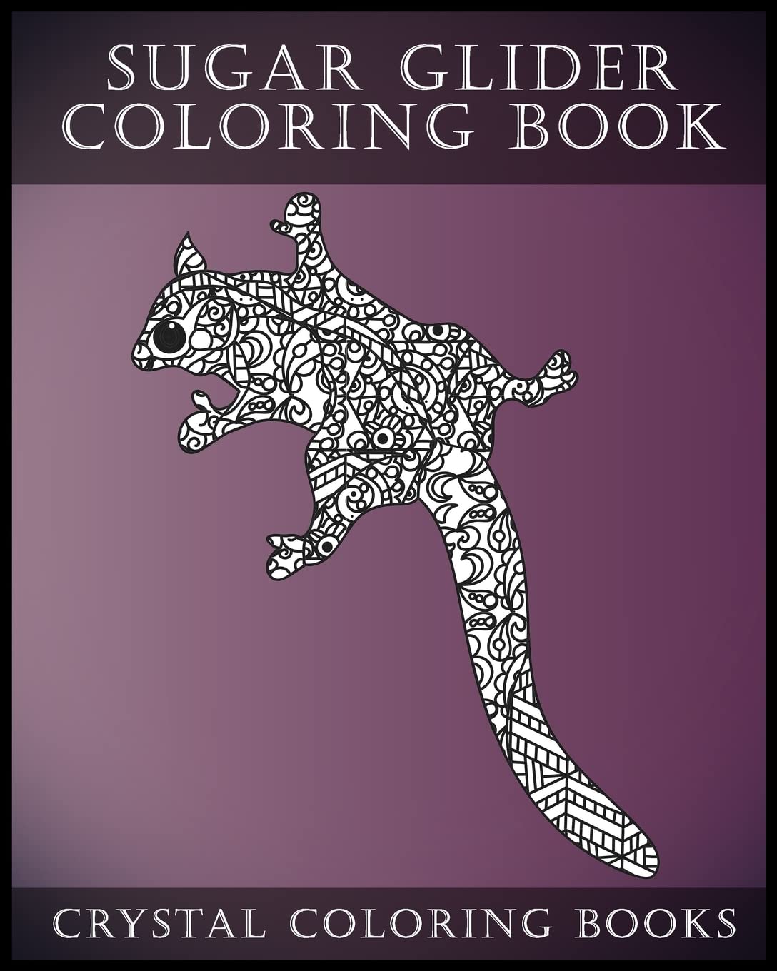 Stress Relief Sugar Glider Coloring Book for Adults - 30 Animal Pattern Coloring Pages | Relaxing Art Therapy for Mindfulness & Anxiety Relief