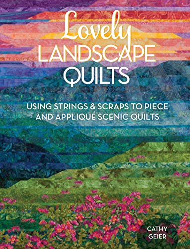 Beautiful Landscape Quilts: Step-by-Step Guide to Creating Scenic Quilts with Strings and Scraps - Perfect for Home Decor, Wall Hangings, and Cozy Bedding