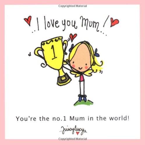 I Love You Mum - Heartwarming Juicy Lucy Gift Book for Mother's Day, Birthday & Special Occasions | Perfect for Showing Love & Appreciation