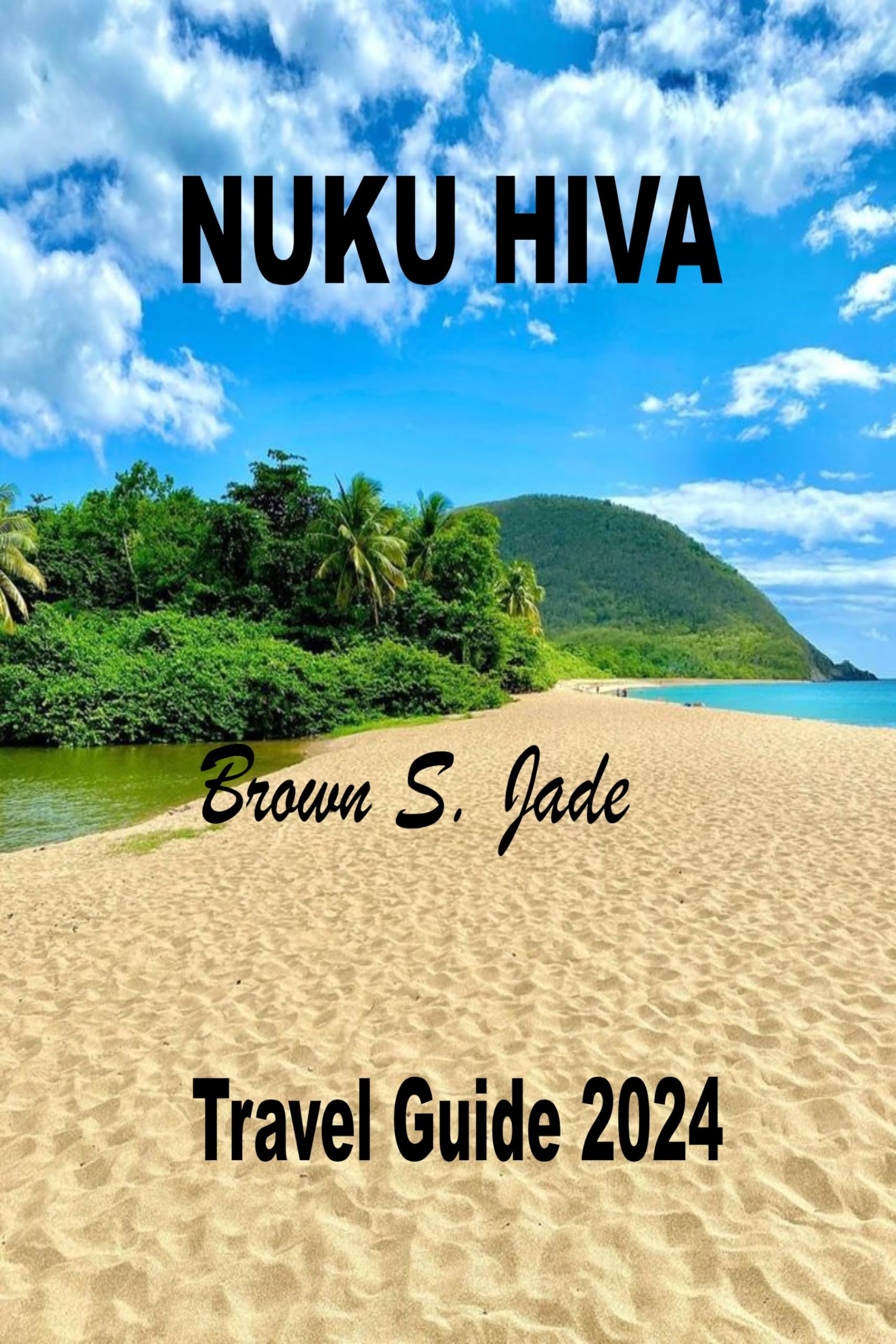 Nuku Hiva Travel Guide 2024: First-Timer's Ultimate South Pacific Adventure - Perfect for Island Hopping, Cultural Exploration & Tropical Getaways