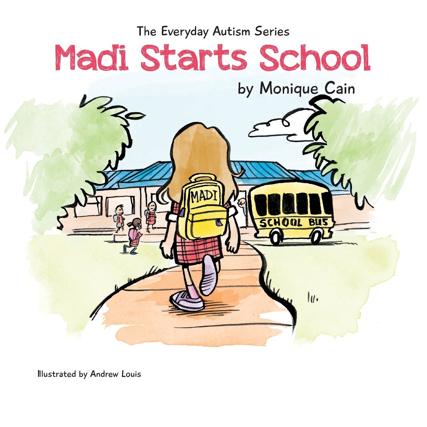 The Everyday Autism Series Book: Madi Starts School - A Helpful Guide for Parents and Teachers of Autistic Children | School Transition Support