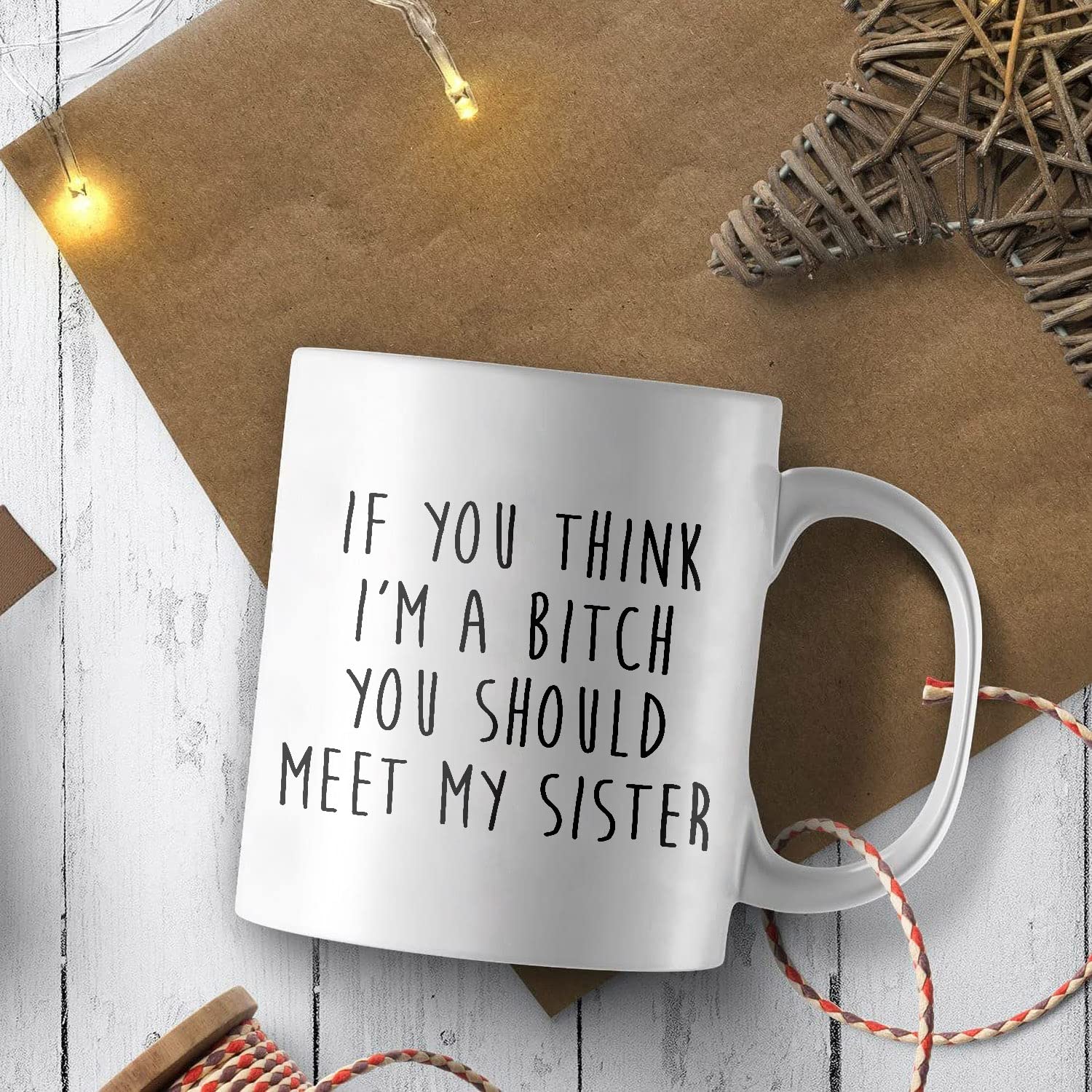 Funny Sister Gift Mug - 'If You Think I'm A Bitch You Should Meet My Sister' Quote - 11oz & 15oz White Ceramic Coffee Cup - Perfect for Office Humor, Sister Birthday Present & Sibling Gag Gifts
