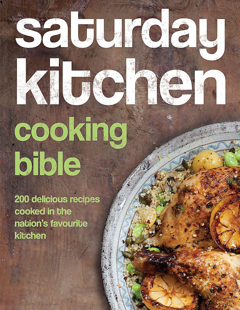 Saturday Kitchen's Cooking Bible: 200 Delicious Recipes for Home Chefs