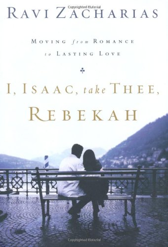 I, Isaac, Take Thee, Rebekah: Moving from Romance to Lasting Love - Christian Marriage Book for Couples, Relationship Guide for Newlyweds & Engaged Couples - Perfect for Wedding Gifts & Marriage Counseling