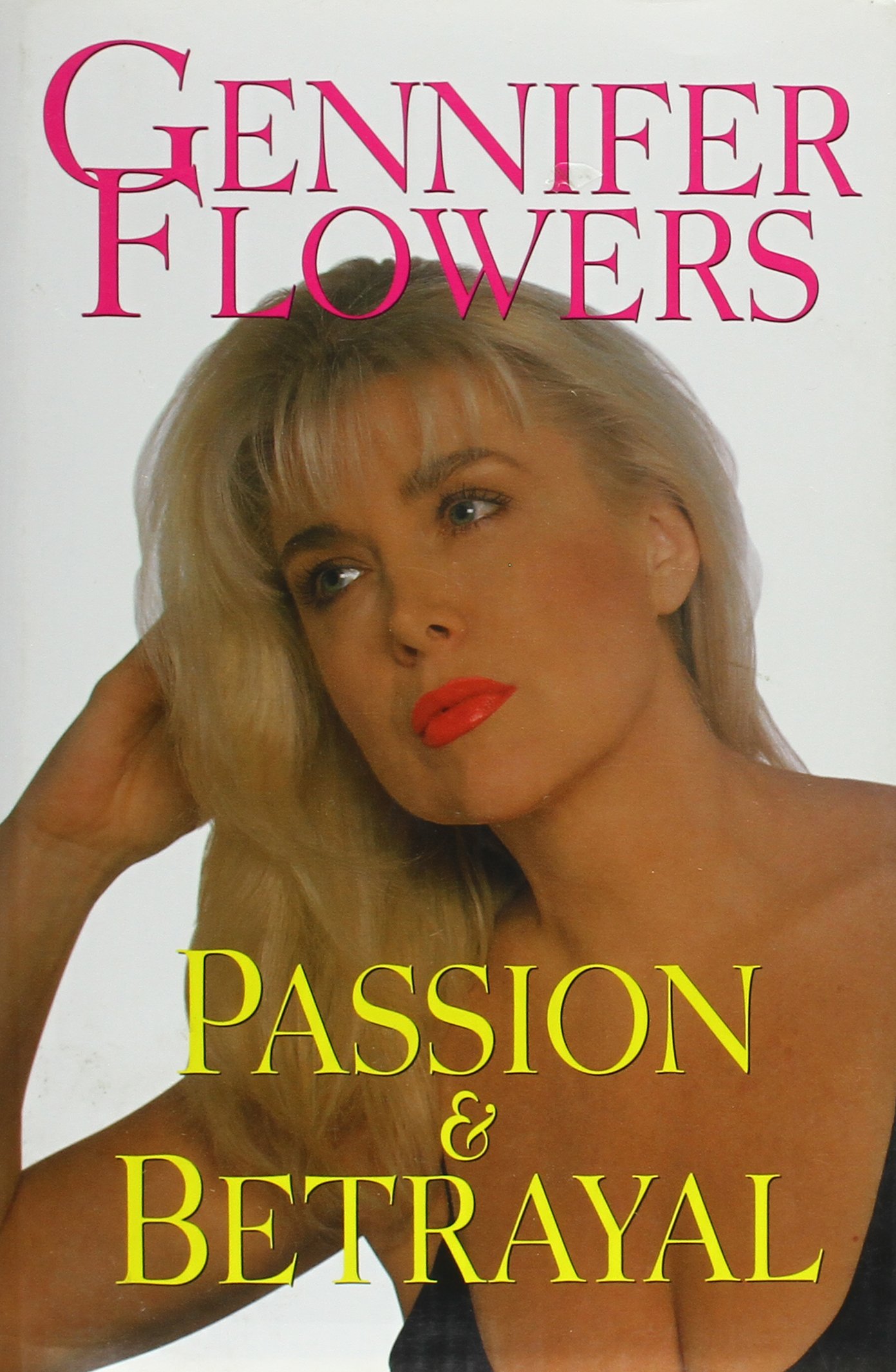 Gennifer Flowers: Passion and Betrayal - Political Scandal Book - True Story of American Politics - Perfect for History Buffs & Political Enthusiasts