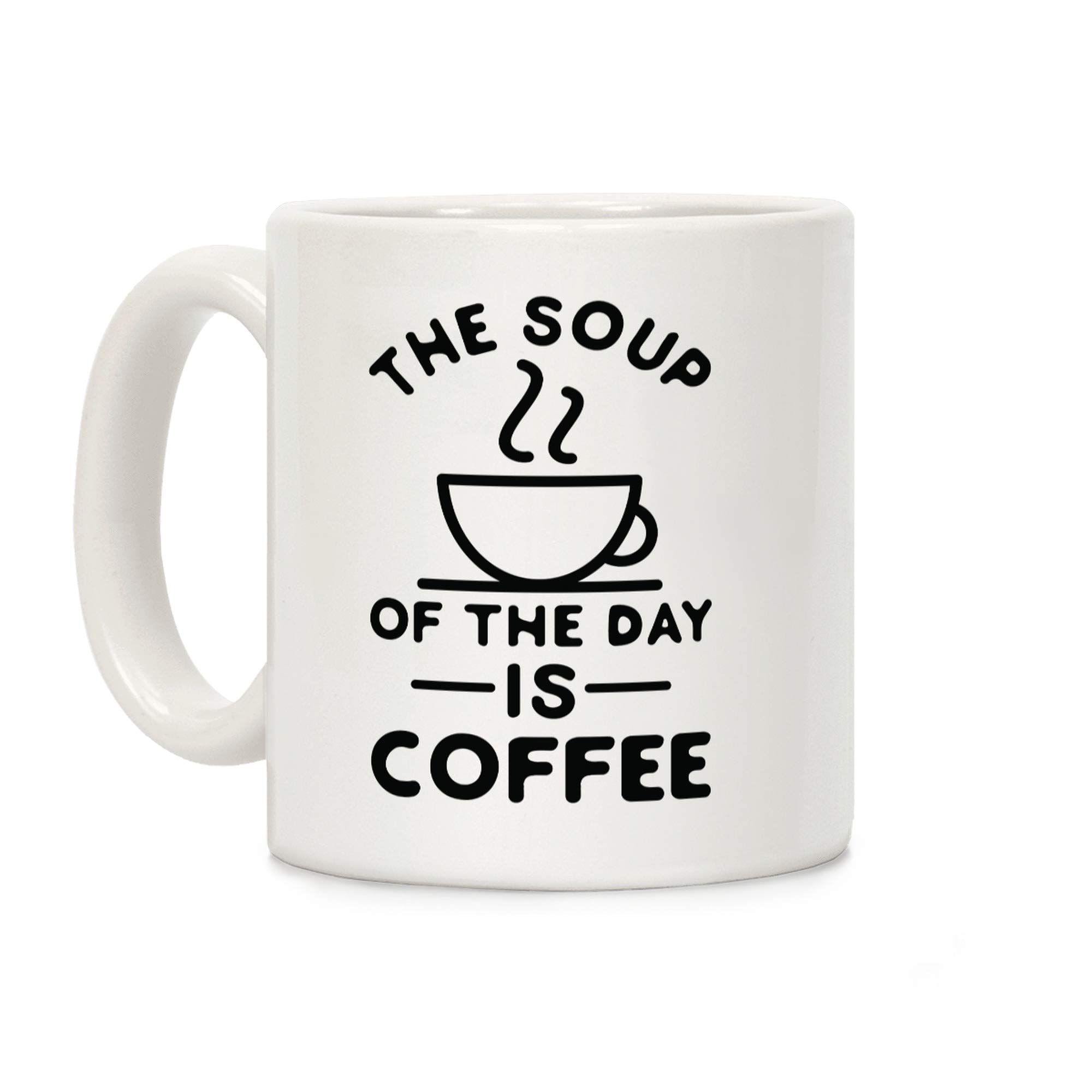 LookHUMAN Funny Coffee Mug - 11oz Ceramic Cup with 'The Soup of the Day is Coffee' Print - Perfect for Office, Home & Gifts