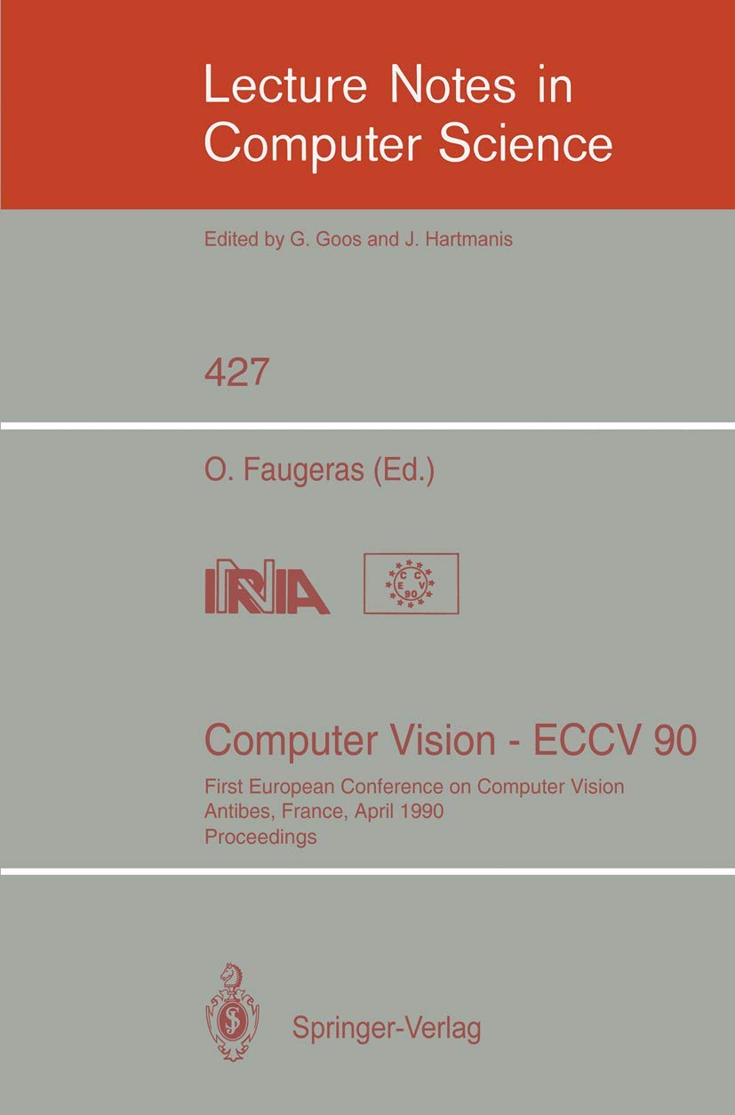 Computer Vision - ECCV 90: Proceedings of First European Conference on Computer Vision | Lecture Notes in Computer Science Vol.427 | Academic Research, AI Development & Machine Learning Reference