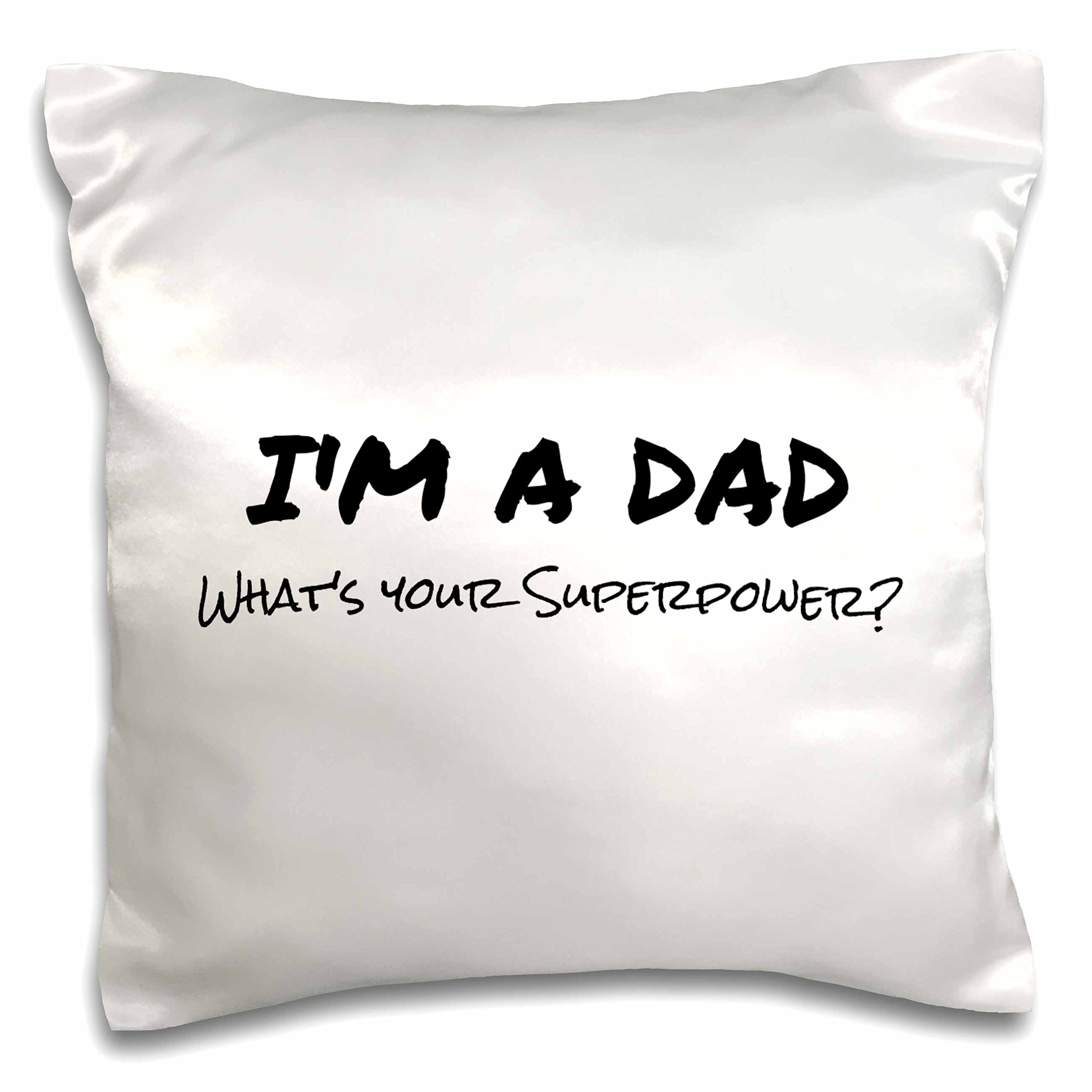 Funny Father's Day Gift - 'I'm A Dad What's Your Superpower' 16x16 Inch Pillow Case by 3dRose | Perfect for Dad's Chair, Sofa & Bedroom Decor
