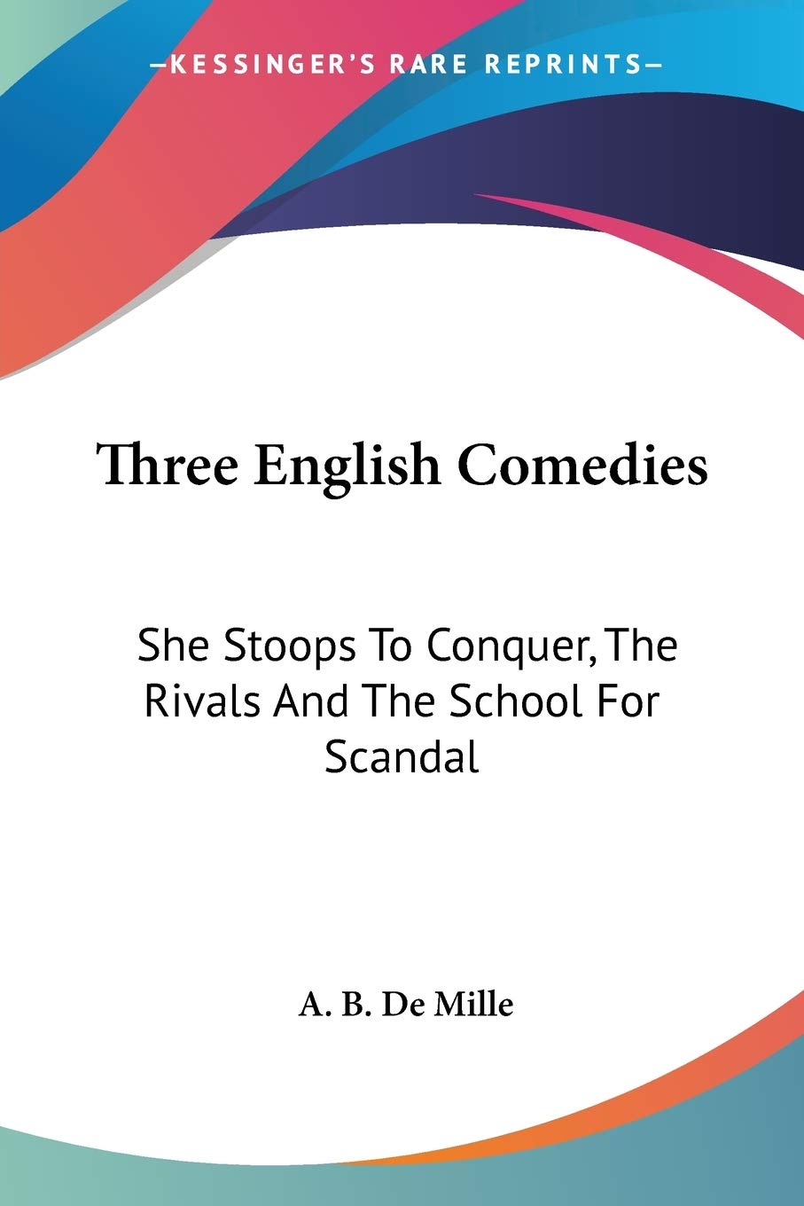 Three Classic English Comedies: She Stoops to Conquer, The Rivals & The School for Scandal - Perfect for Literature Lovers & Theater Enthusiasts