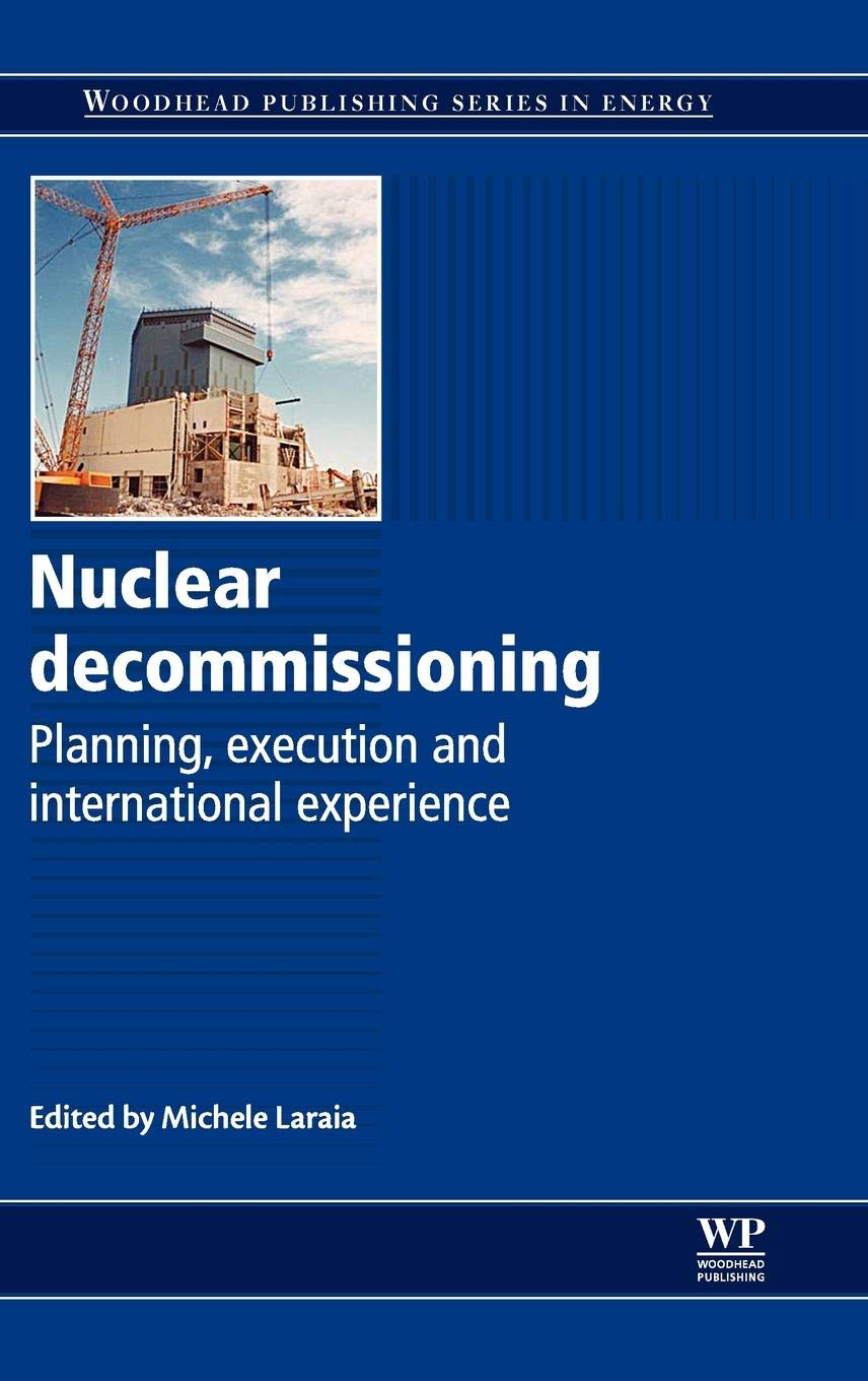 Nuclear Decommissioning: Planning, Execution & International Best Practices - Woodhead Publishing Energy Series | Essential Guide for Engineers, Policy Makers & Environmental Professionals