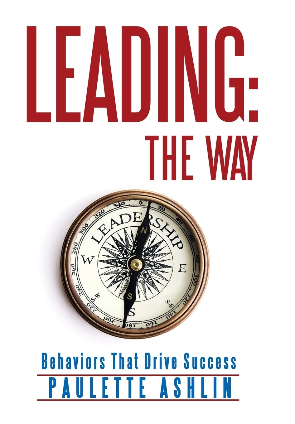 Leading the Way: Behaviors That Drive Success - Essential Strategies for Business Leaders and Entrepreneurs