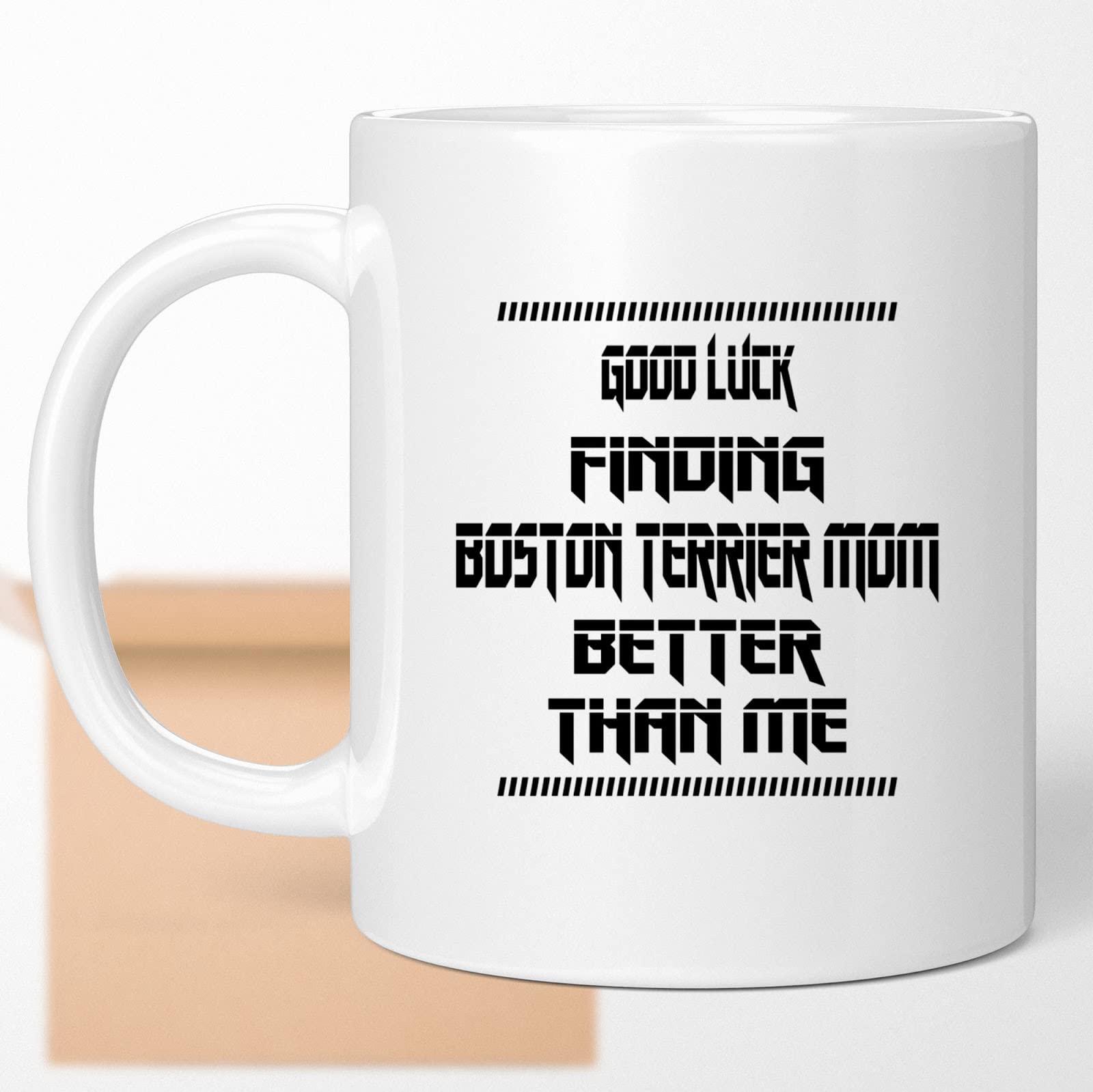 Funny Boston Terrier Coffee Mug - Best Gift for Dog Lovers & Pet Parents - Novelty Humor Birthday Present for Men & Women - Perfect for Coffee Breaks, Office Use & Dog Lover Gifts