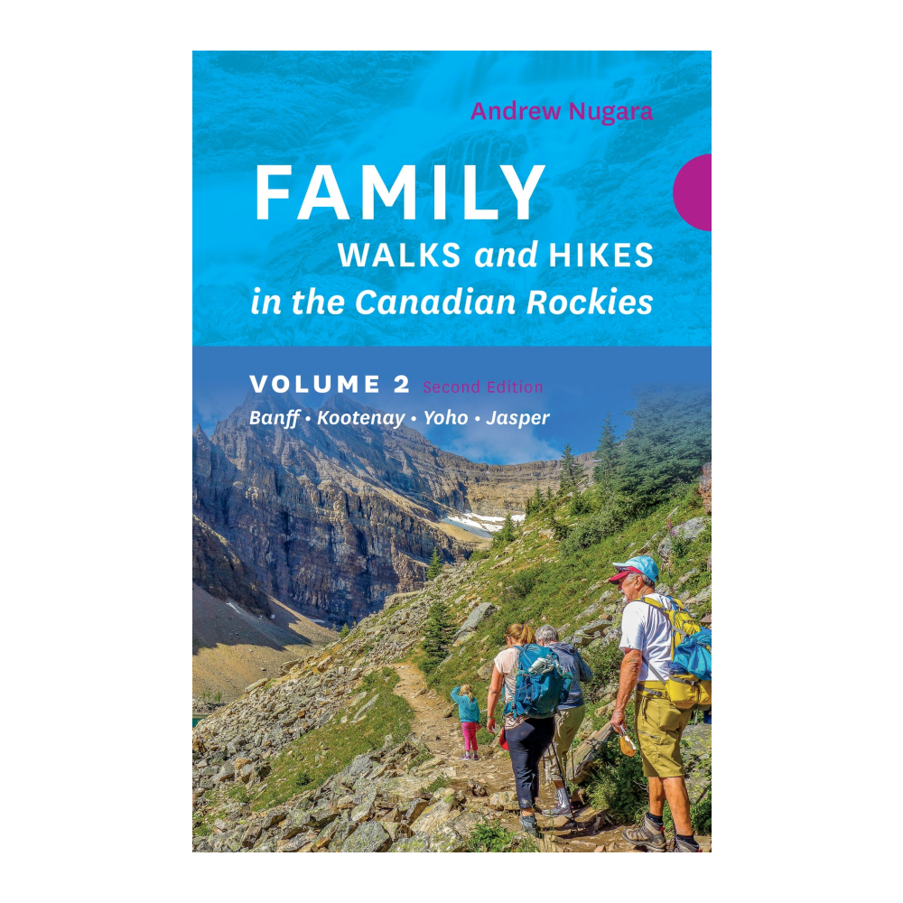 Family Walks & Hikes in the Canadian Rockies: 2nd Edition, Volume 2 - Best Scenic Trails for Outdoor Adventures with Kids