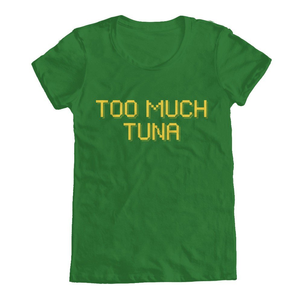 GEEK TEEZ Funny 'Too Much Tuna' Graphic Women's T-Shirt - Casual Cotton Tee for Women | Perfect for Comedy Fans, Gift Giving & Everyday Wear