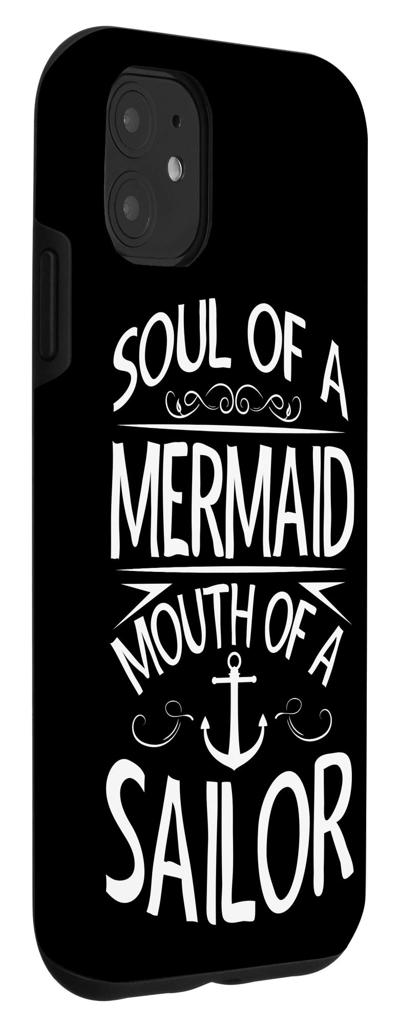 Funny iPhone 11 Case - Soul of a Mermaid Mouth of a Sailor - Protective Phone Cover for Women & Men - Perfect Gift for Beach Lovers & Nautical Enthusiasts