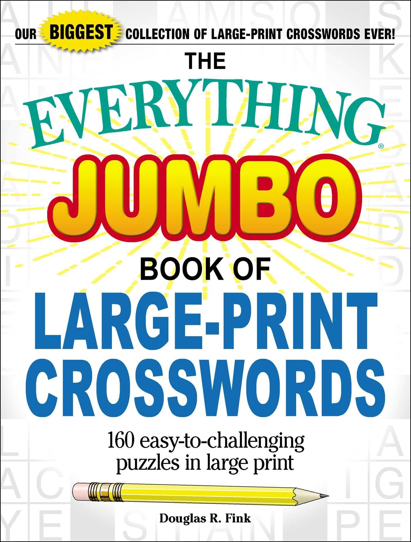 The Everything Jumbo Book of Large-Print Crosswords - 160 Easy to Challenging Puzzles for Adults & Seniors - Perfect for Relaxation, Brain Exercise & Low Vision Needs (Everything® Series)
