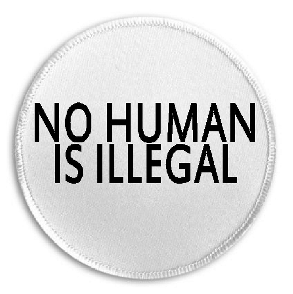 No Human Is Illegal - 3 Inch Sew On or Iron On Patch for Deportation Protest, Immigration Rights Activism - Perfect for Backpacks, Jackets & Protest Signs
