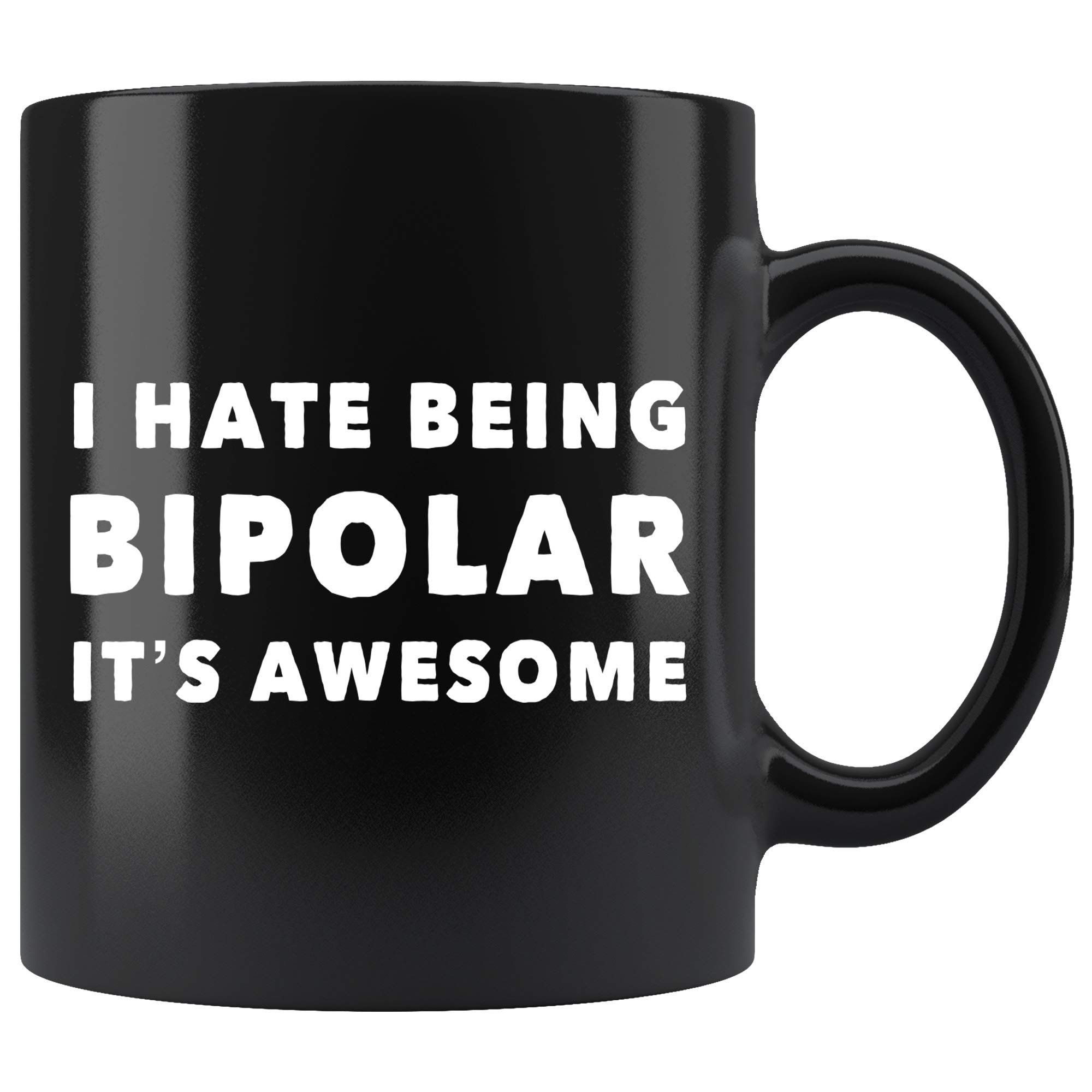 Funny Bipolar Coffee Mug - 'I Hate Being Bipolar It's Awesome' 11oz Black Ceramic Cup - Perfect Gift for Women & Men - Great for Office, Home Use & Mental Health Awareness