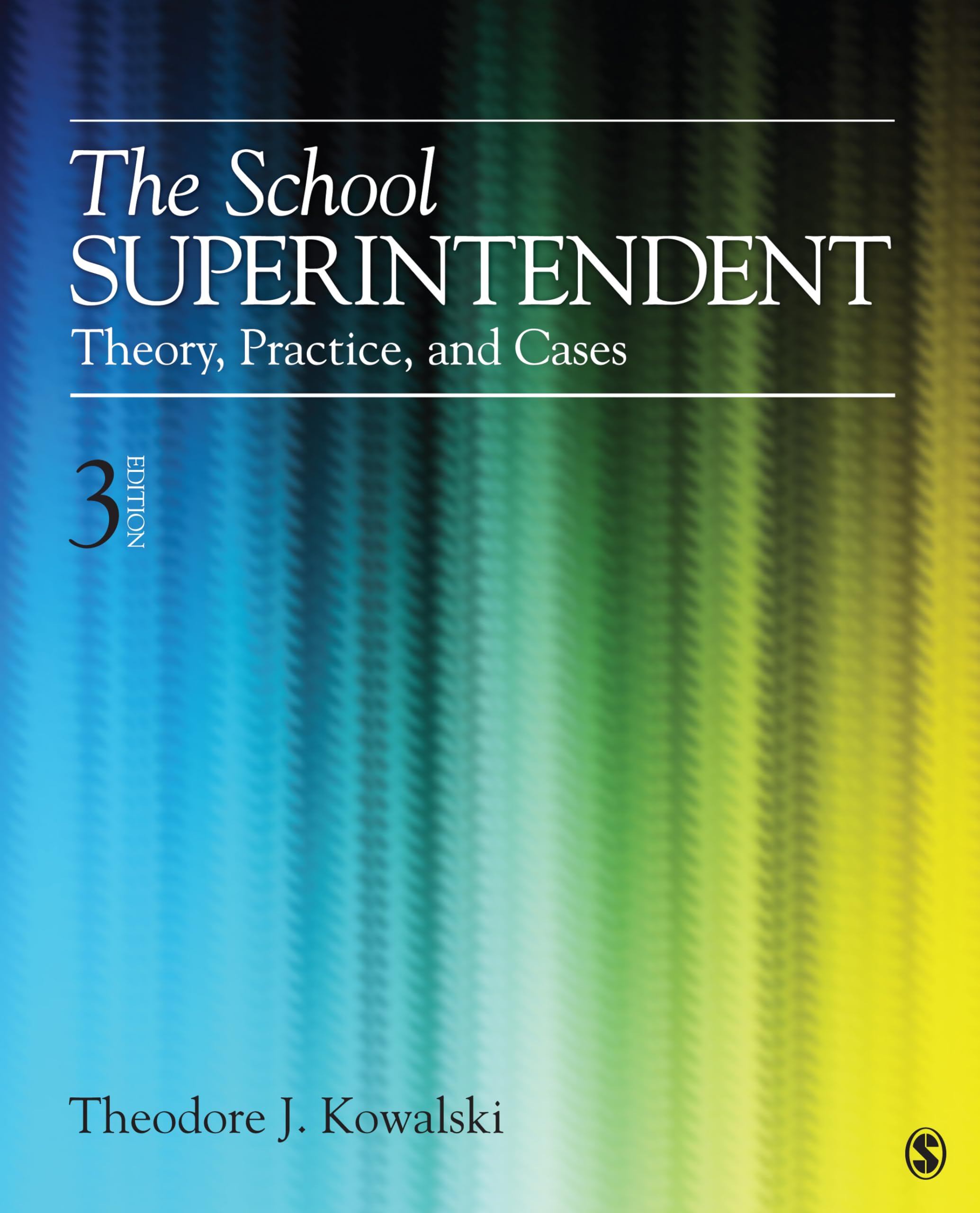 The School Superintendent: Theory, Practice, and Case Studies - Essential Guide for Education Leaders & Administrators