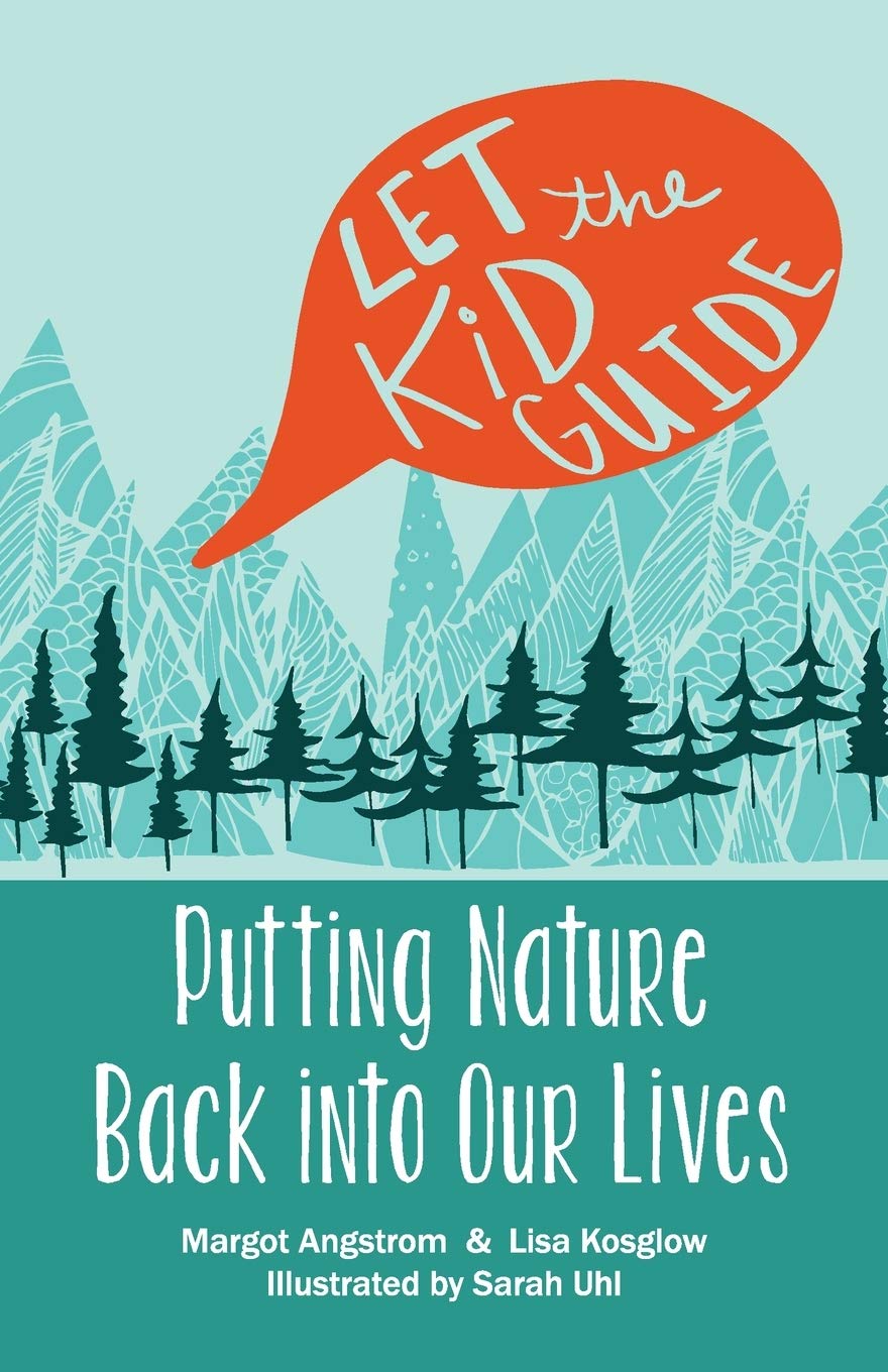 Let the Kid Guide: Reconnecting with Nature - Outdoor Adventure Book for Kids & Families - Perfect for Camping, Hiking, and Nature Exploration