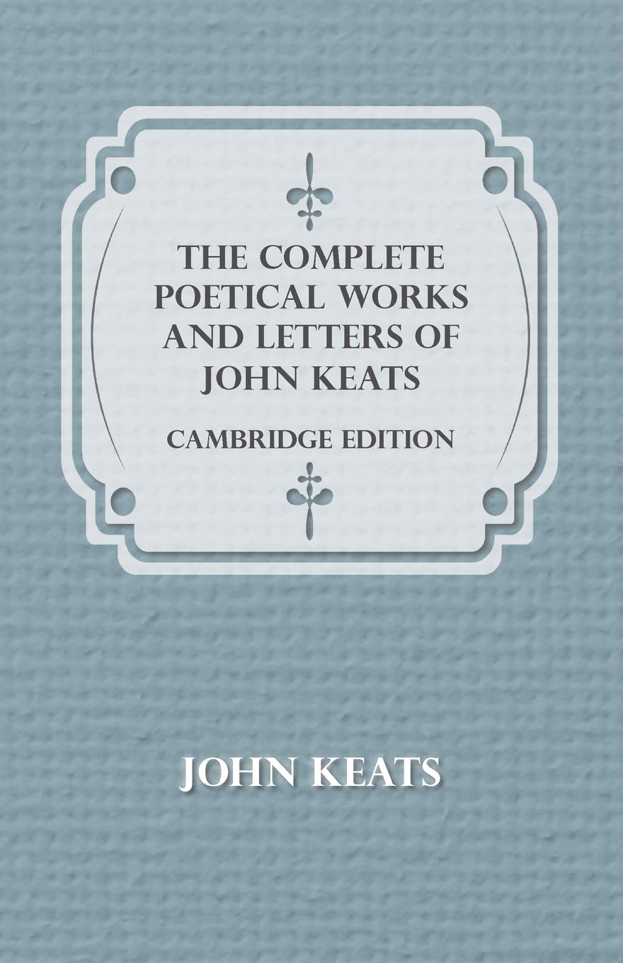 The Complete Poetical Works and Letters of John Keats - Cambridge Edition | Classic Poetry Collection | Perfect for Literature Studies & Romantic Poetry Lovers
