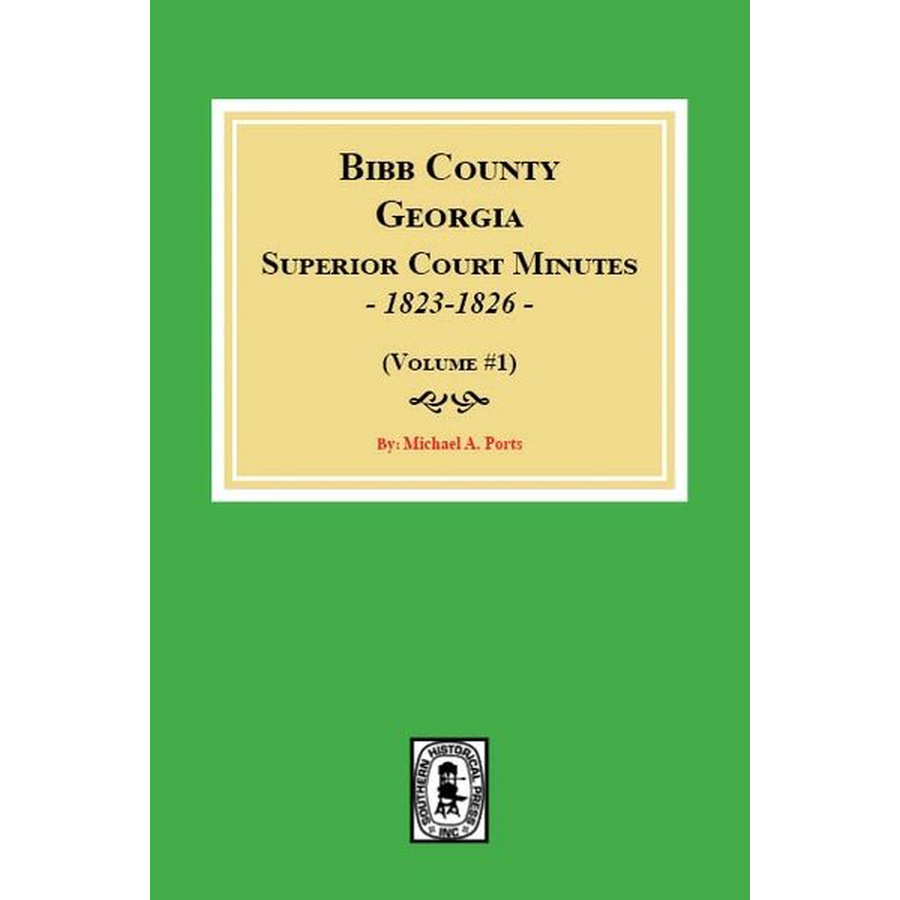 Bibb County Georgia Superior Court Minutes 1823-1826 Volume 1 - Historical Legal Documents for Genealogy Research & American History Studies