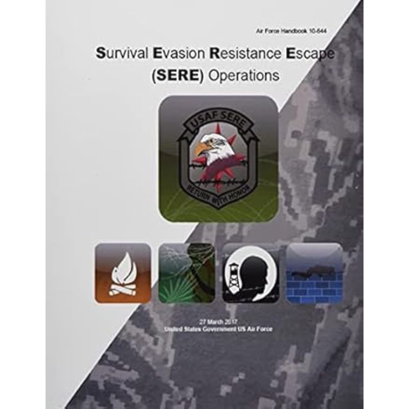 Air Force Handbook 10-644: Survival Evasion Resistance Escape (SERE) Operations Guide - Digital Edition for Military Training & Outdoor Survival Preparedness