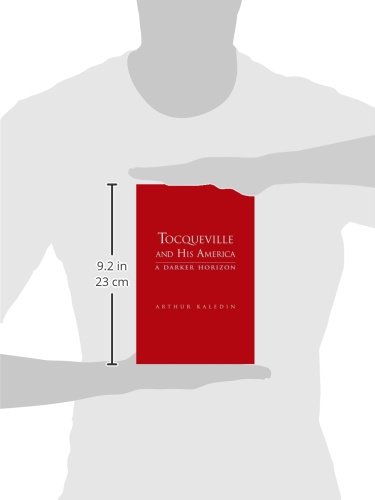 Tocqueville and His America: A Darker Horizon - Political Philosophy Book on Democracy in America | Perfect for History Students & Political Science Enthusiasts