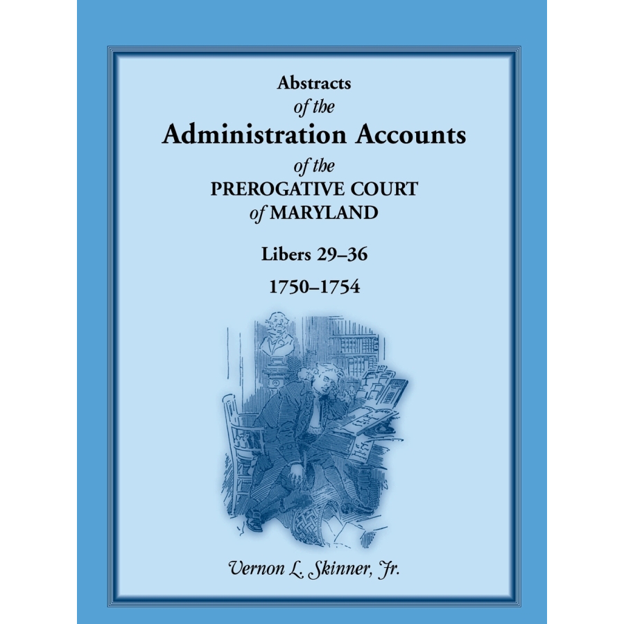 Abstracts of the Administration Accounts of the Prerogative Court of Maryland, 1750-1754, Libers 29-36 | Historical Genealogy Research & Colonial America Legal Documents