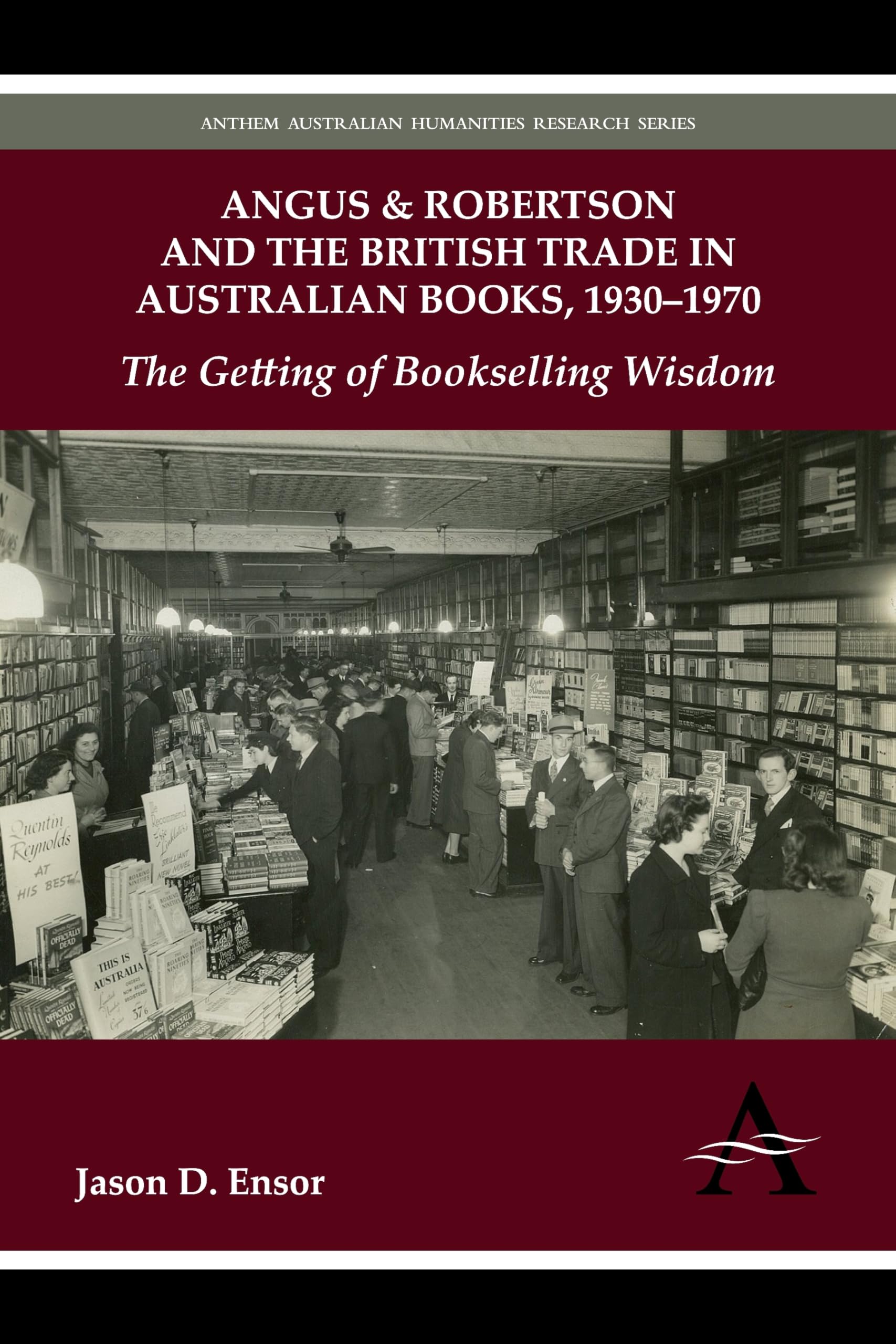 Angus & Robertson and the British Trade in Australian Books 1930-1970 - The Getting of Bookselling Wisdom - Anthem Australian Humanities Research Series - Perfect for Book Collectors & History Researchers