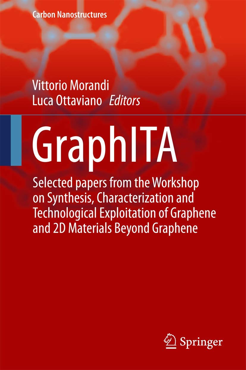 GraphITA: Workshop Proceedings on Graphene & 2D Materials Synthesis, Characterization & Applications | Advanced Nanotechnology Research for Electronics, Energy & Biomedical Uses