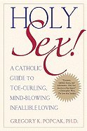 Holy Sex!: A Catholic Guide to Passionate, Mind-Blowing, and Sacred Love [Paperback] - Perfect for Couples Seeking Faith-Based Intimacy & Marriage Enrichment