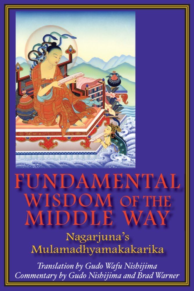 Nagarjuna's Mulamadhyamakakarika: The Fundamental Wisdom of the Middle Way - Buddhist Philosophy Book for Meditation & Spiritual Enlightenment
