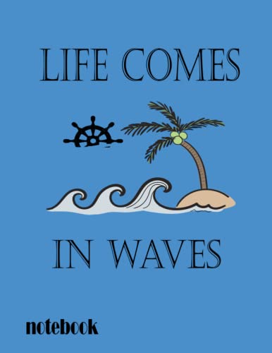 Life Comes In Waves Notebook - College Ruled Writing Journal with 120 Lined Pages, 8.5x11 Inches - Perfect for School, Office & Creative Writing