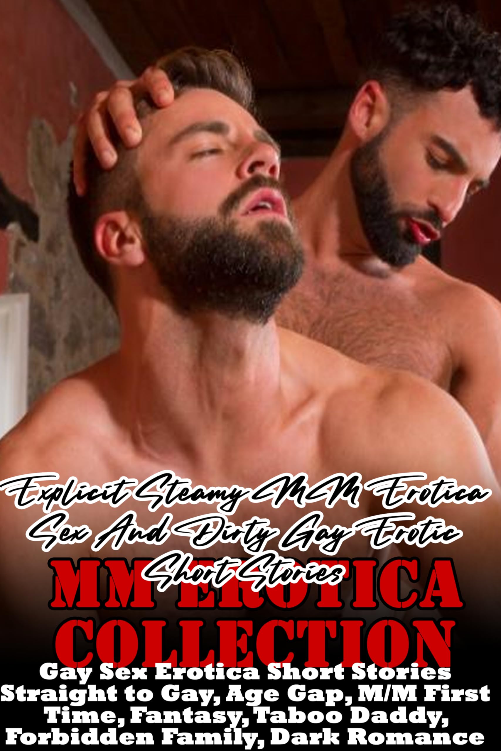 Steamy MM Erotica Short Stories Collection: Gay Romance, First Time Experiences, Age Gap, Taboo Daddy & Forbidden Family Tales - Perfect for Bedtime Reading & Fantasy Exploration