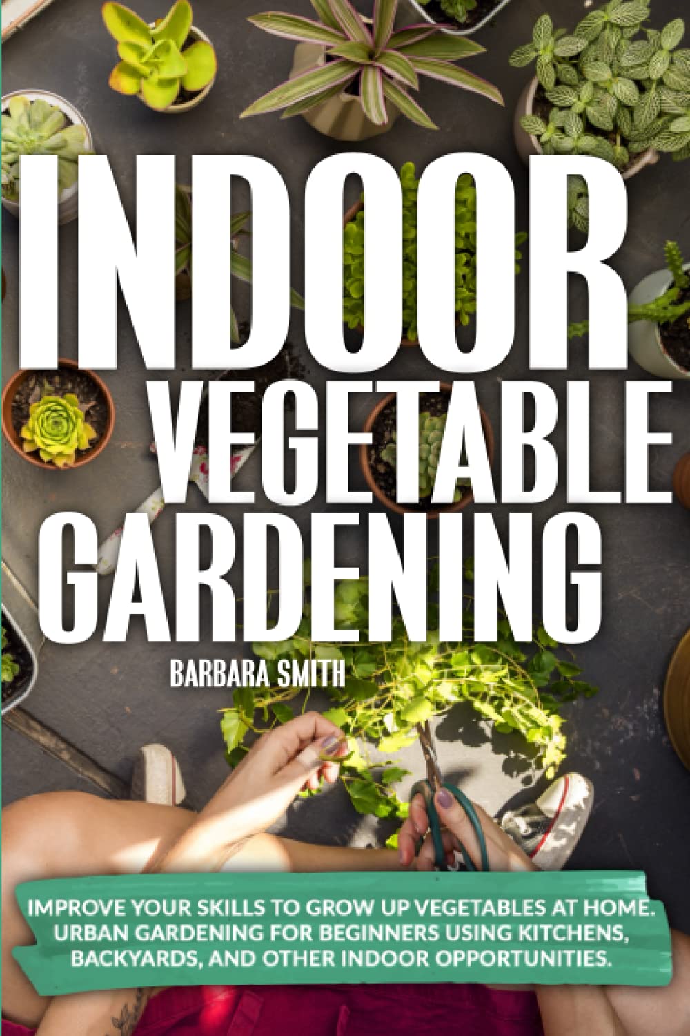 Indoor Vegetable Gardening Kit - Grow Fresh Vegetables at Home for Beginners | Urban Gardening Guide for Kitchens, Backyards & Small Spaces | Perfect for Apartment Living & Sustainable Lifestyle