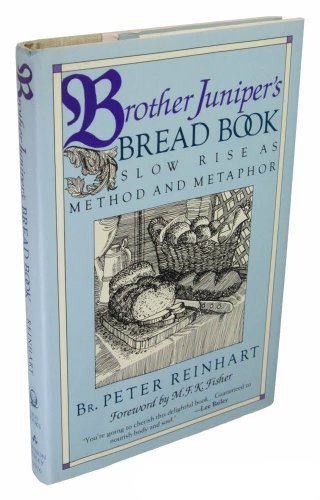 Brother Juniper's Bread Book: Slow Rise As Method and Metaphor by Peter Reinhart | Artisan Bread Baking Guide & Recipe Book | Perfect for Home Bakers and Bread Making Enthusiasts