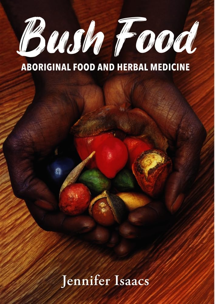 Bush Food: Authentic Aboriginal Cuisine & Herbal Medicine for Natural Healing & Wellness | Traditional Australian Native Ingredients for Cooking & Remedies