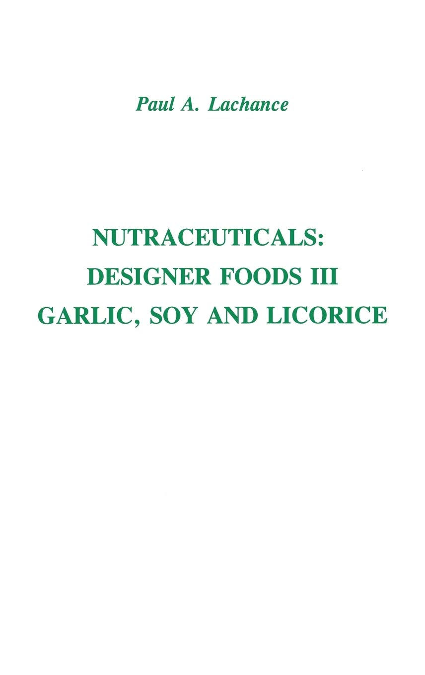 Nutraceuticals & Designer Foods III: Garlic, Soy, and Licorice Supplements for Immune Support & Wellness | Dietary Supplements for Health Enthusiasts
