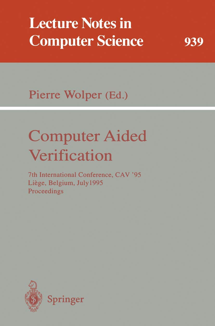 Computer Aided Verification: 7th International Conference Proceedings (CAV '95) - Lecture Notes in Computer Science Vol.939 | Academic Research, Computer Science Studies, Belgium Conference Materials