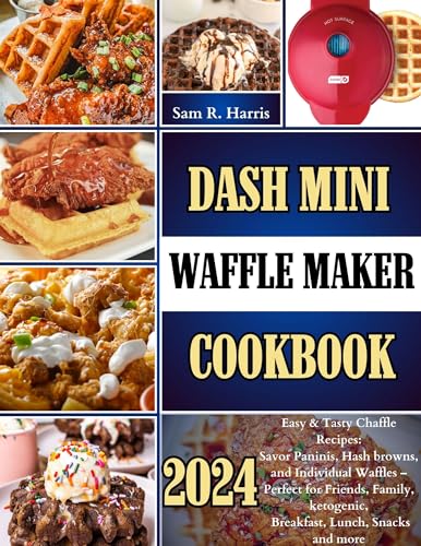 Dash Mini Waffle Maker Cookbook: Easy & Delicious Chaffle Recipes for Paninis, Hash Browns, and Single-Serve Waffles - Perfect for Keto Diet, Breakfast, Lunch, Snacks | Great for Family Gatherings, Quick Meals & Low-Carb Lifestyle