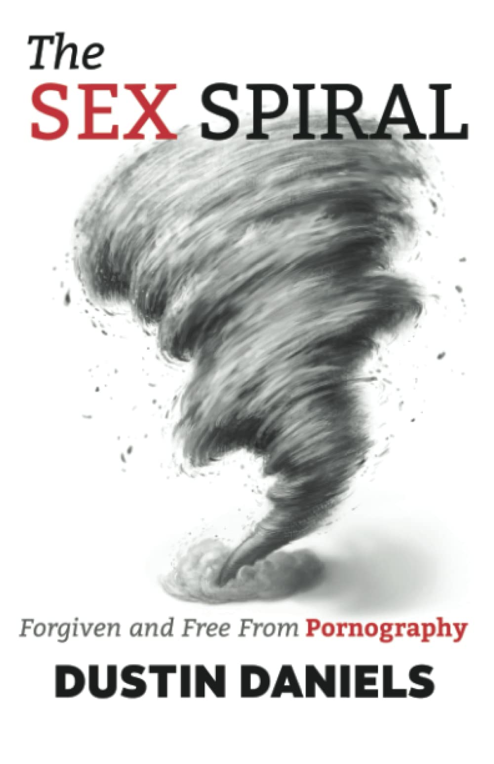 Freedom from Pornography: The Sex Spiral Guide to Healing & Recovery - Christian Counseling Resource for Addiction, Relationships & Self-Improvement