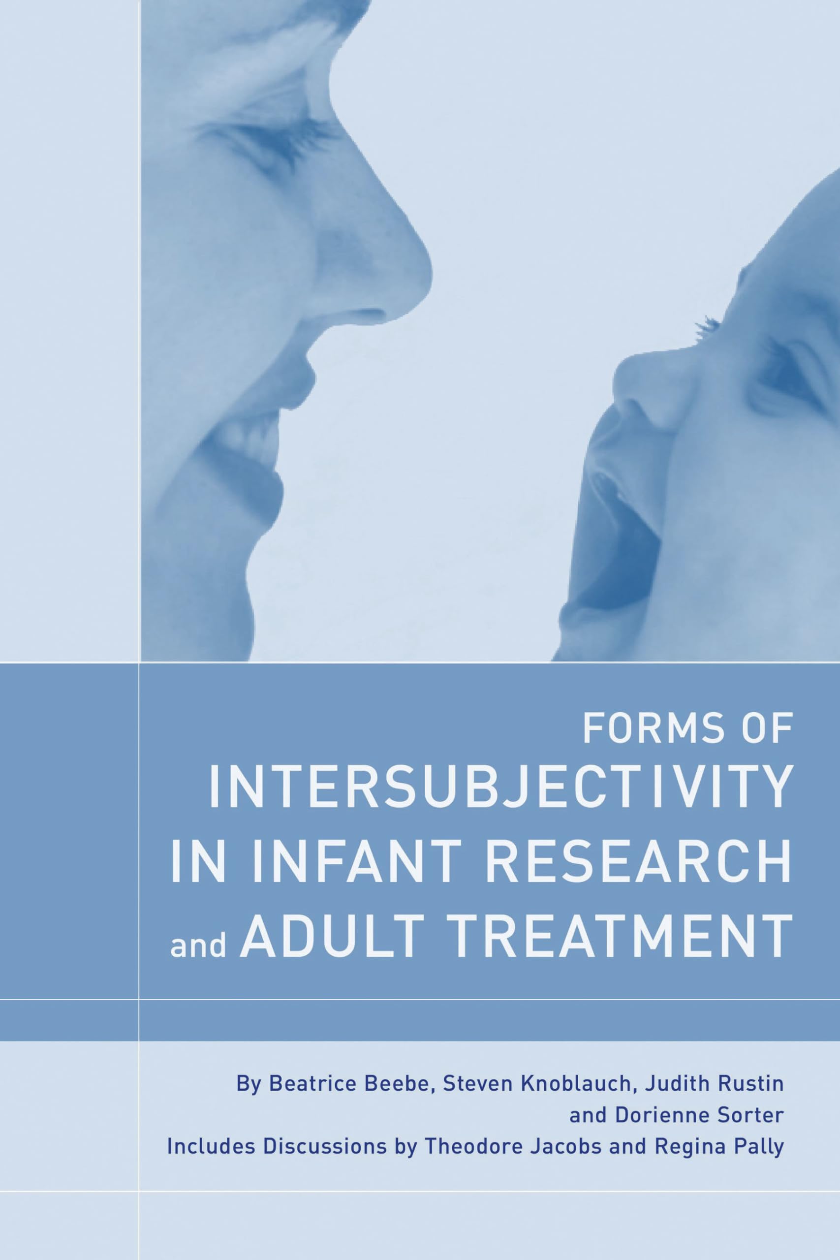 Forms of Intersubjectivity in Infant Research and Adult Treatment - Understanding Social Development and Therapeutic Applications for Parents and Professionals