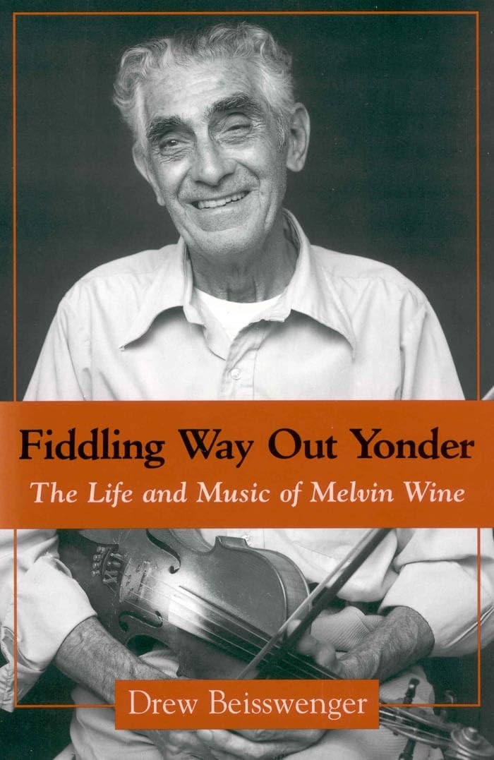 Fiddling Way Out Yonder: The Life and Music of Melvin Wine - American Folk Music Biography Book | Perfect for Music Lovers, Fiddle Players & Appalachian Culture Enthusiasts