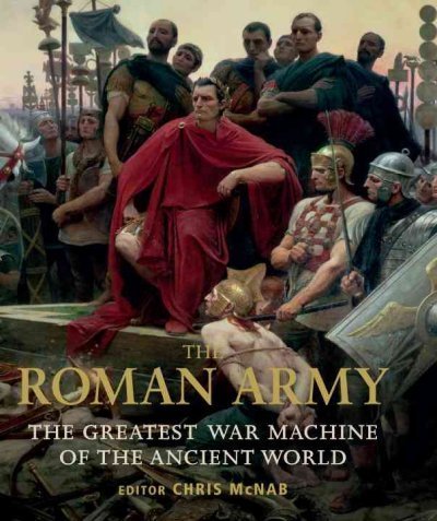 The Roman Army: The Greatest War Machine of the Ancient World by Chris McNab | Hardcover History Book | Perfect for Military Enthusiasts & Ancient History Studies