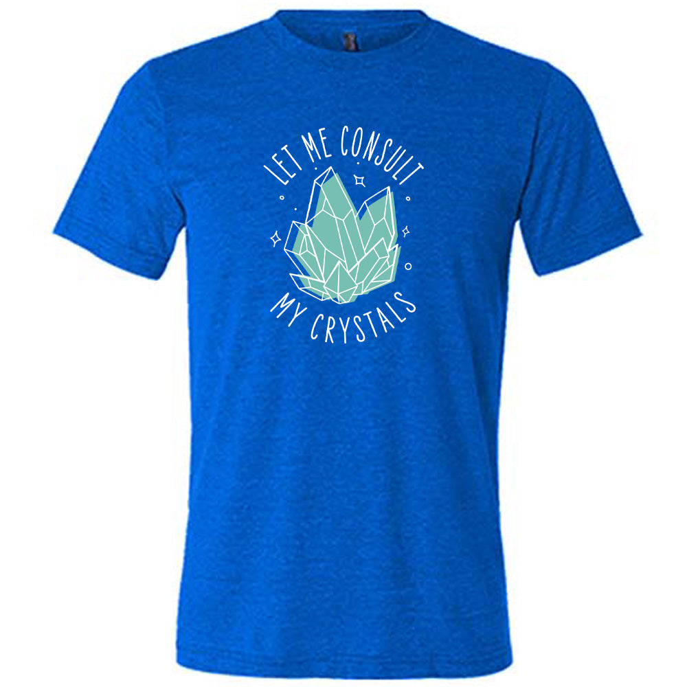 Unisex Let Me Consult My Crystals T-Shirt - Funny Spiritual Crystal Healing Tee for Yoga, Meditation & Witchy Vibes